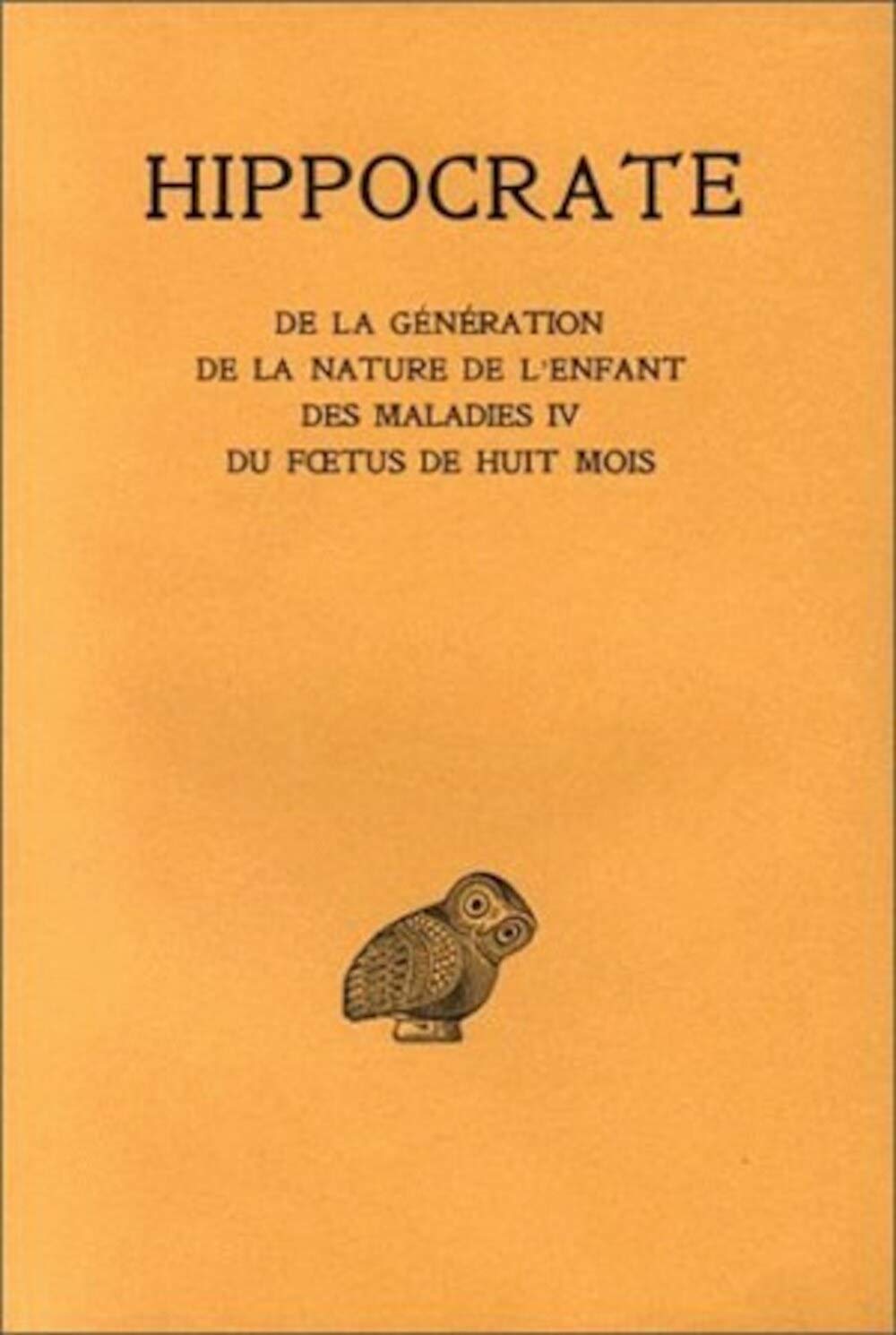 Hippocrate: Tome XI: de la Generation. - de la Nature de l'Enf