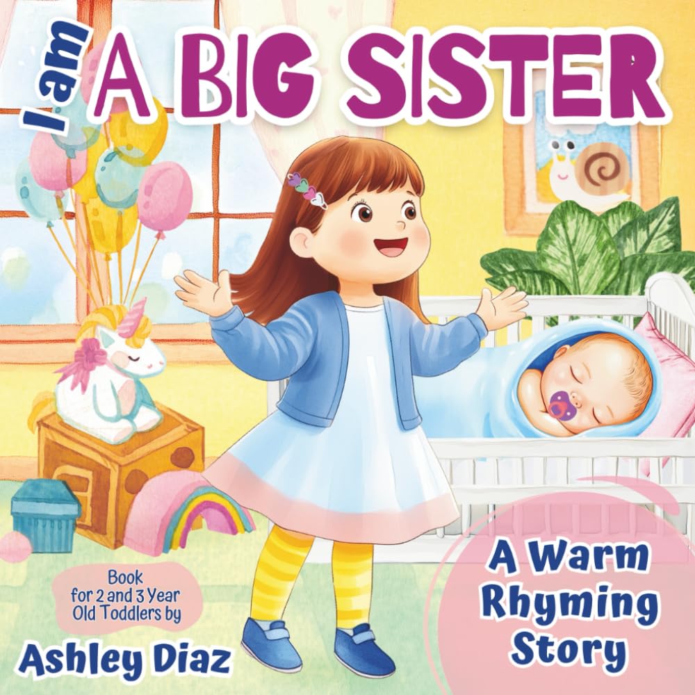 I Am a Big Sister Book for 2 and 3 Year Old Toddlers: A Warm Rhyming Story on How to Be a Loving Sister for a New Baby Sibling