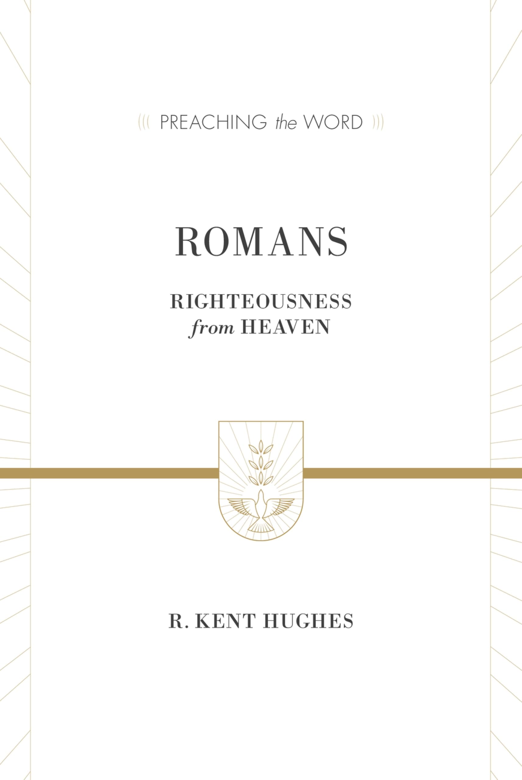 Romans: Righteousness from Heaven (ESV Edition) (Preaching the Word)