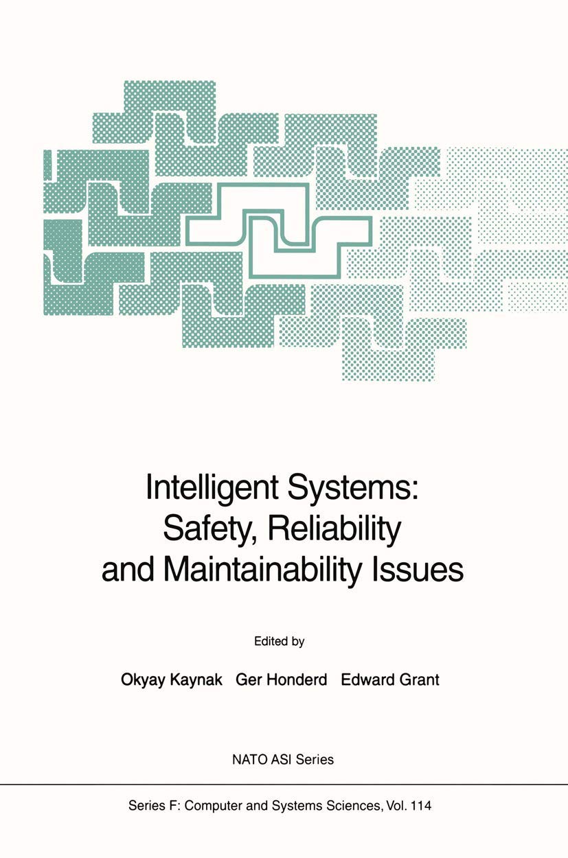 Intelligent Systems: Safety, Reliability and Maintainability Issues (NATO ASI Subseries F:, 114)