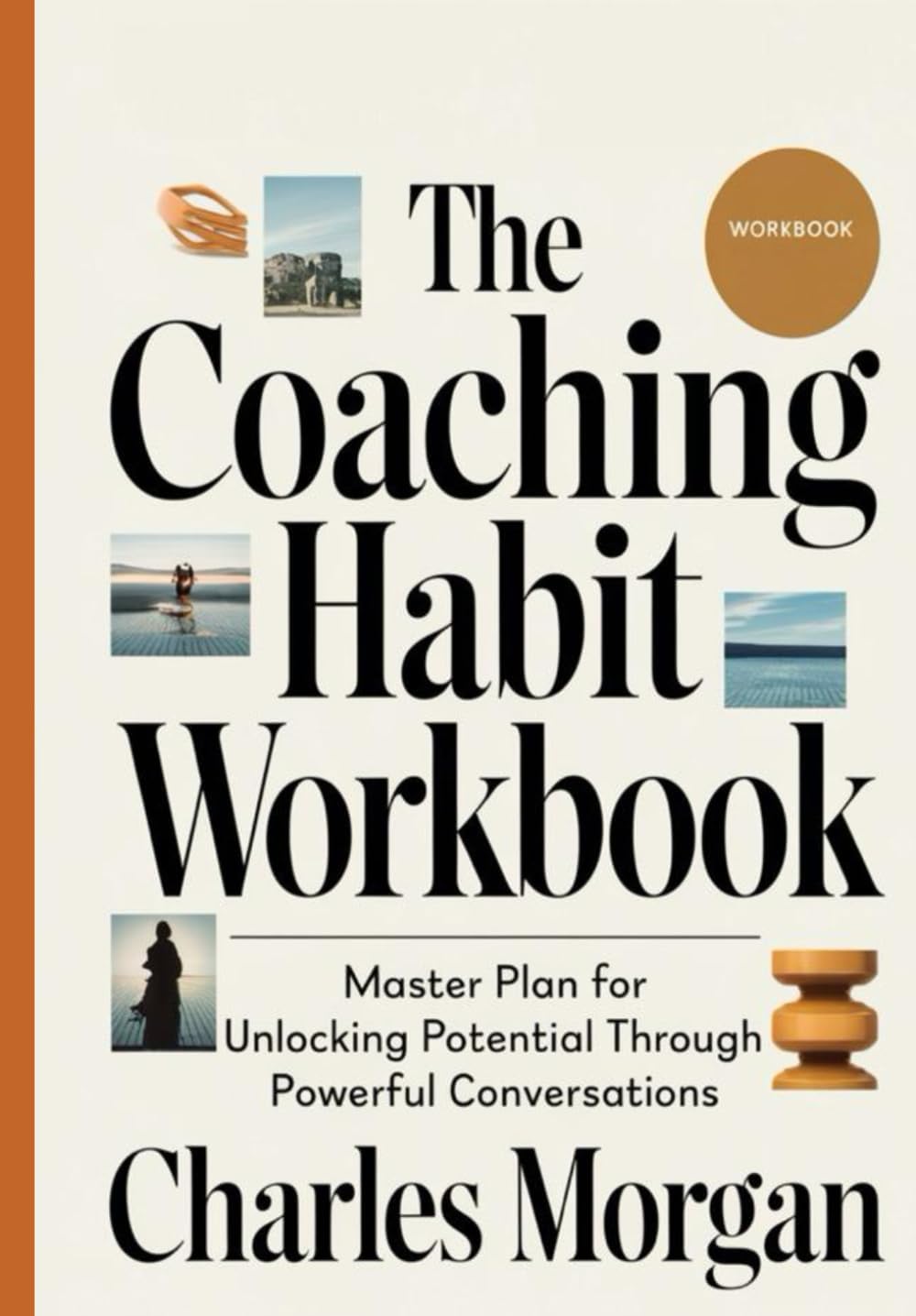 The Coaching Habit Workbook: Master Plan for Unlocking Potential Through Powerful Conversations