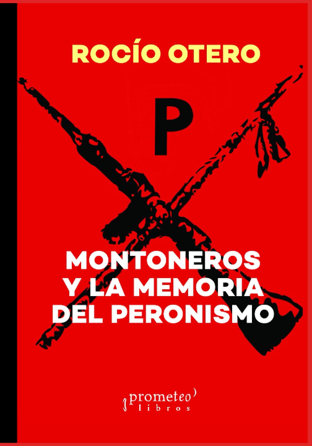 Montoneros y la memoria del peronismo: La izquierda nacional (PERON, VIDA, OBRA, POLITICA Y DEMAS...( Juan Domingo Perón)) (Spanish Edition)