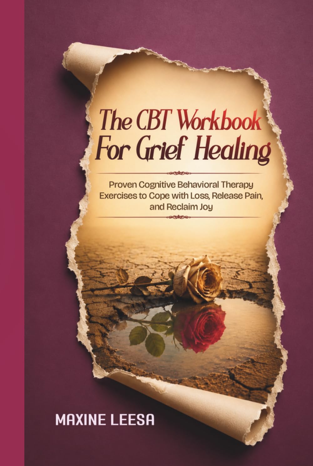 The CBT Workbook for Grief Healing: Proven Cognitive Behavioral Therapy Exercises to Cope with Loss, Release Pain, and Reclaim Joy