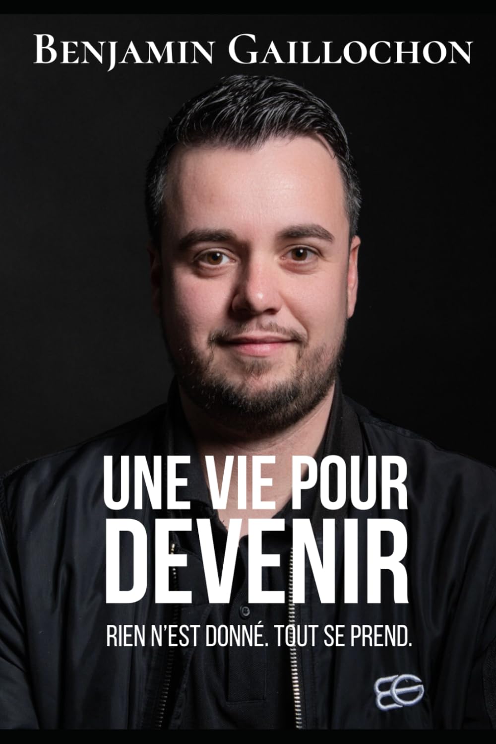 Benjamin Gaillochon - Une vie pour devenir: Rien n’est donné. Tout se prend