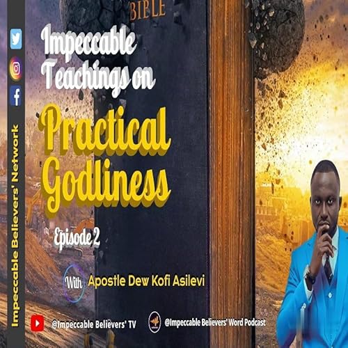 Page de couverture de Impeccable Teachings on Practical Godliness Episode 4 With Apostle Dew Kofi Asilevi