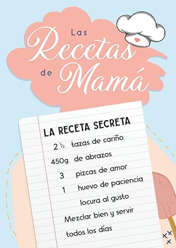 Libro de Recetas en Blanco - Las Recetas de Mamá: Cuaderno para Apuntar 100 Recetas de Cocina | Recetario para Rellenar | Idea de Regalo Original para ... Madre o Cumpleaños de Mamá (Spanish Edition)