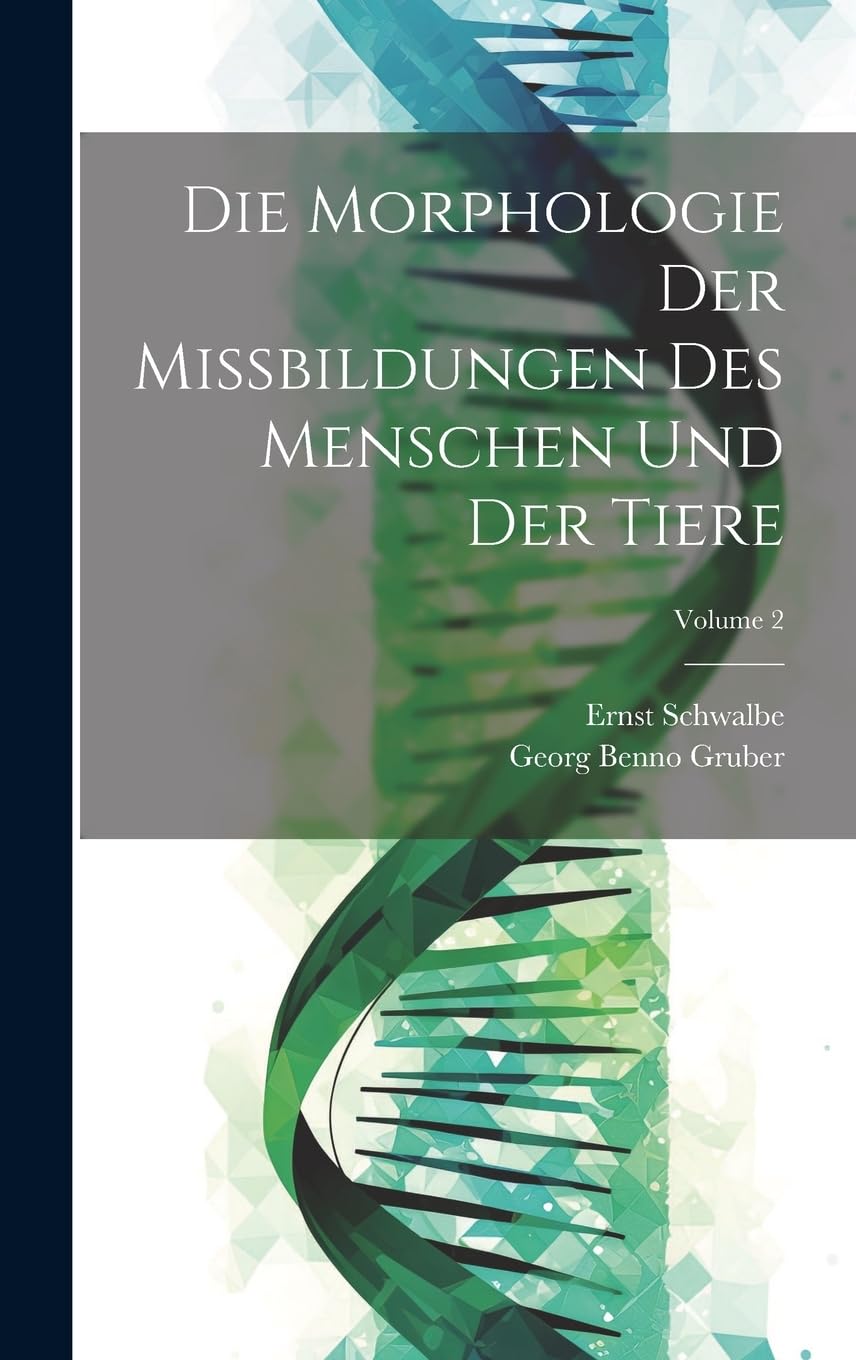 Die Morphologie Der Missbildungen Des Menschen Und Der Tiere; Volume 2