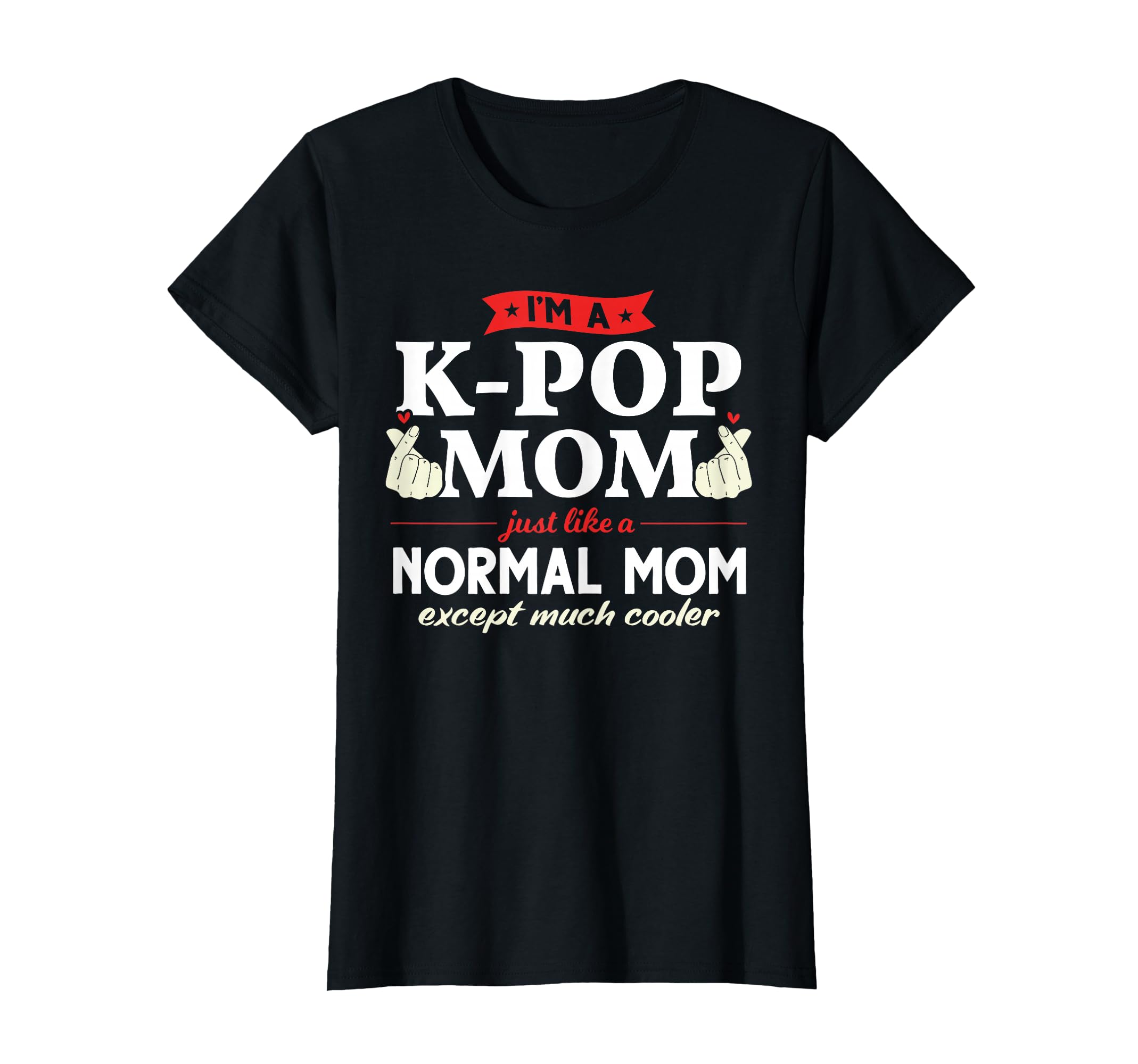 I'm a K-pop Mom just Like a Normal mom Kpop Fashion Gift T-Shirt