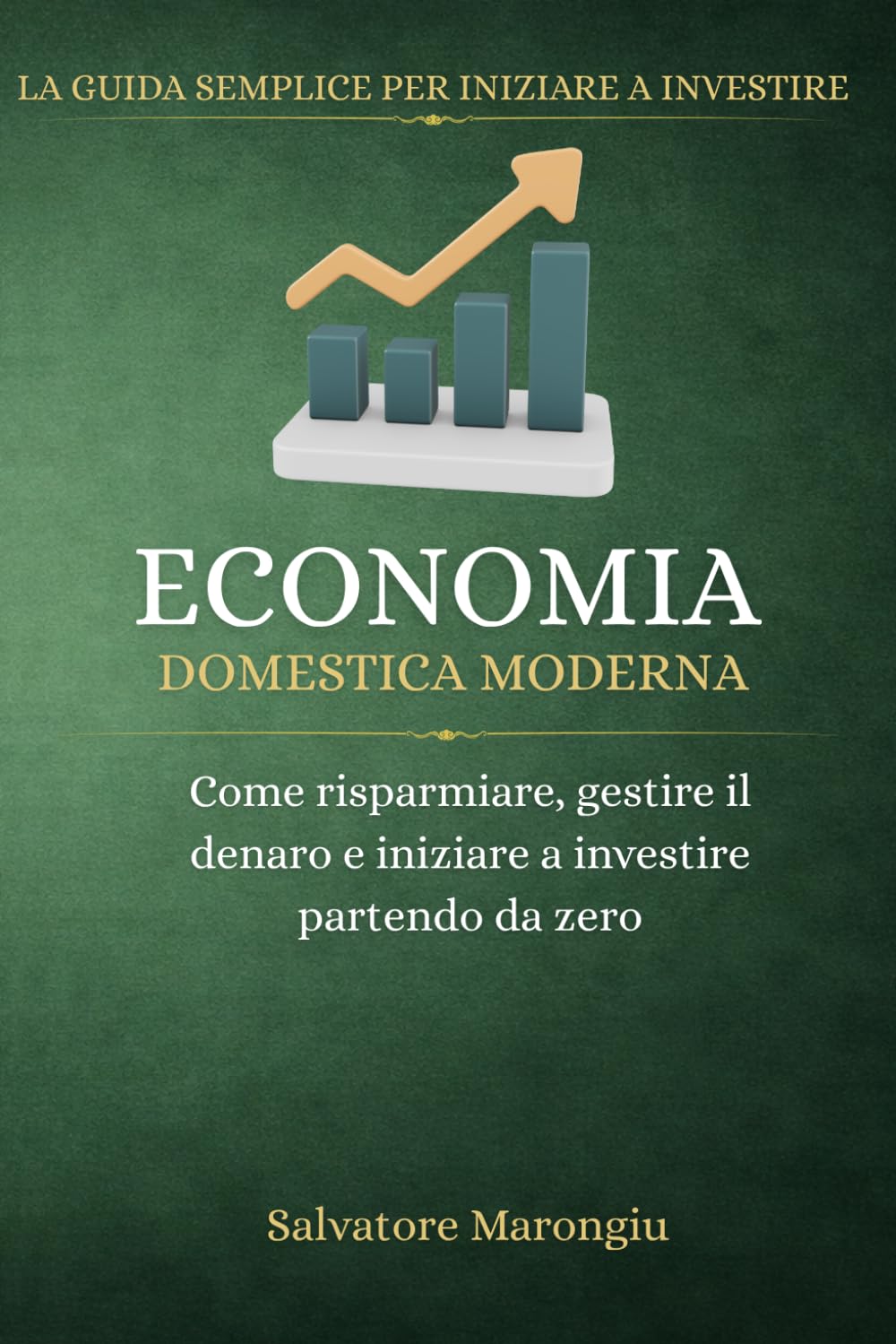 Economia Domestica Moderna: Come risparmiare, gestire il denaro e iniziare a investire partendo da zero