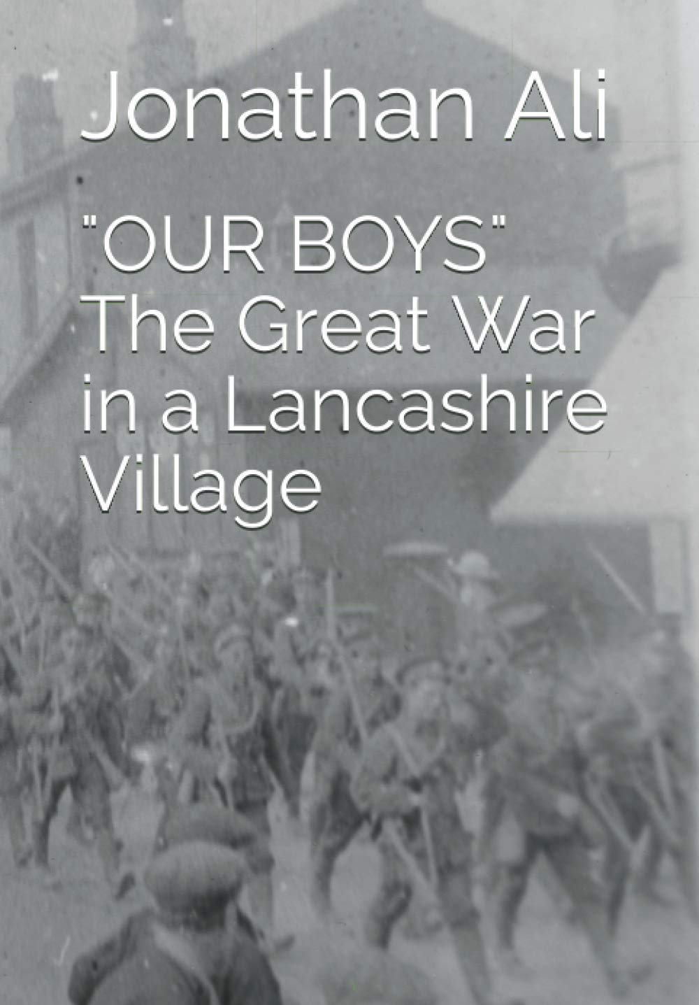 "Our Boys" The Great War in a Lancashire Village