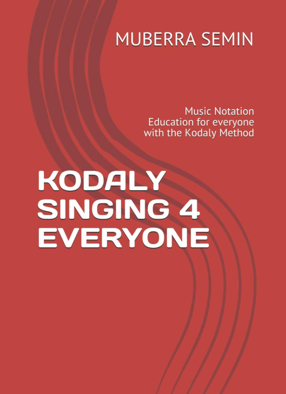 KODALY SINGING 4 EVERYONE: Music Notation Education for everyone with the Kodaly Method (Kodaly Education 4 Everyone)