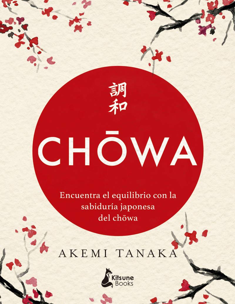 Chowa: Encuentra El Equilibrio Con La Sabiduria Japonesa Del Chowa