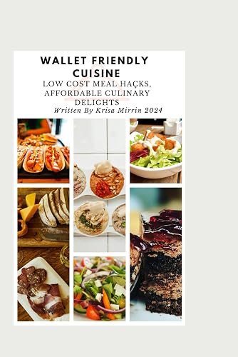 Wallet-Friendly Cuisine: Low Cost Meal Hacks, Affordable Culinary Delights