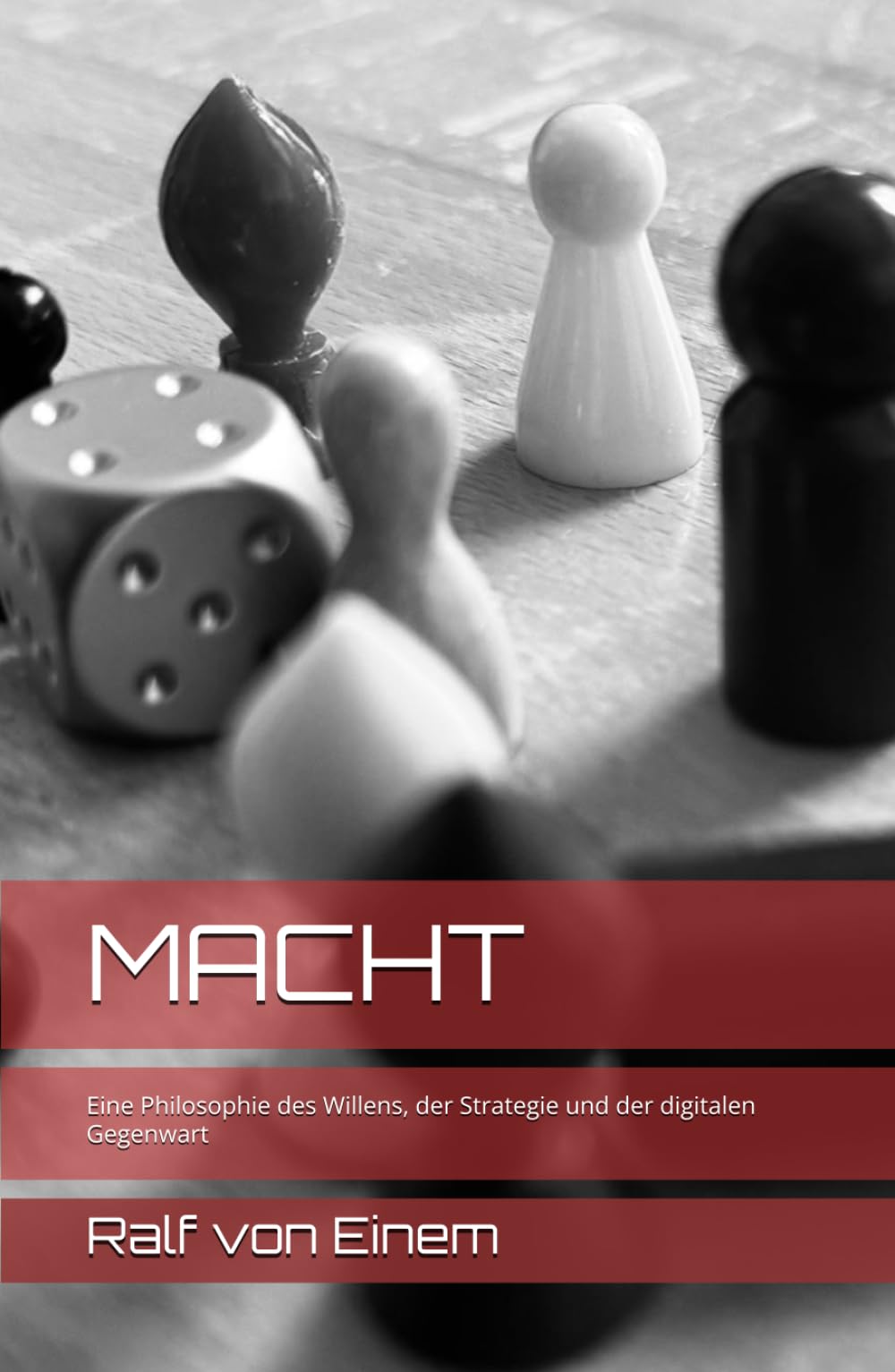MACHT: Eine Philosophie des Willens, der Strategie und der digitalen Gegenwart