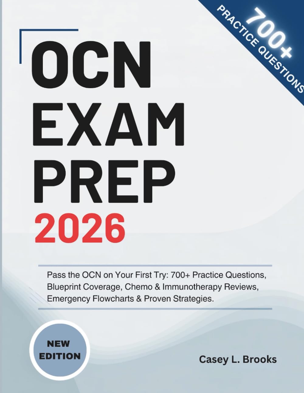 Oncology Certified Nurse (OCN) Exam Prep 2026: Pass the OCN on Your First Try: 700+ Practice Questions, Blueprint Coverage, Chemo & Immunotherapy Reviews, Emergency Flowcharts & Proven Strategies
