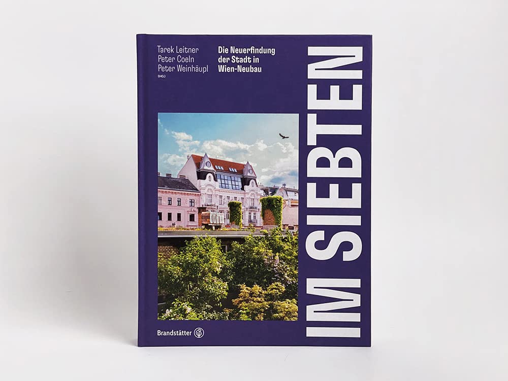 Im Siebten: Die Neuerfindung der Stadt in Wien-Neubau