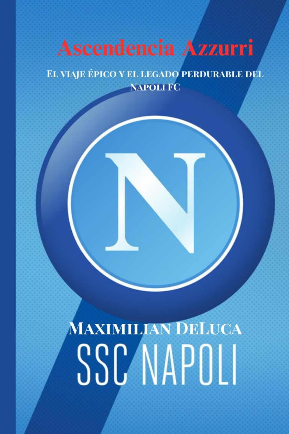 Ascendencia Azzurri: El viaje épico y el legado perdurable del Napoli FC (Soccer Fan club)