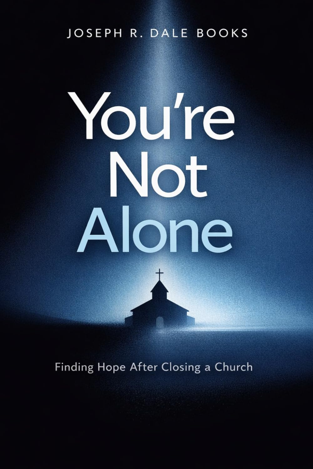 You’re Not Alone: Hope and Healing for Church Planters After the Church Closes