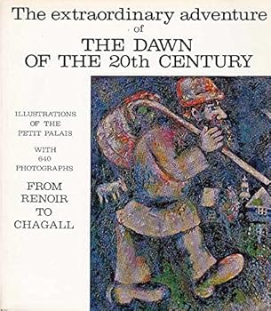 THE EXTRAORDINARY ADVENTURE OF THE DAWN OF THE 20th CENTURY From Impressionism To The School Of Paris From Renoir To Picasso.