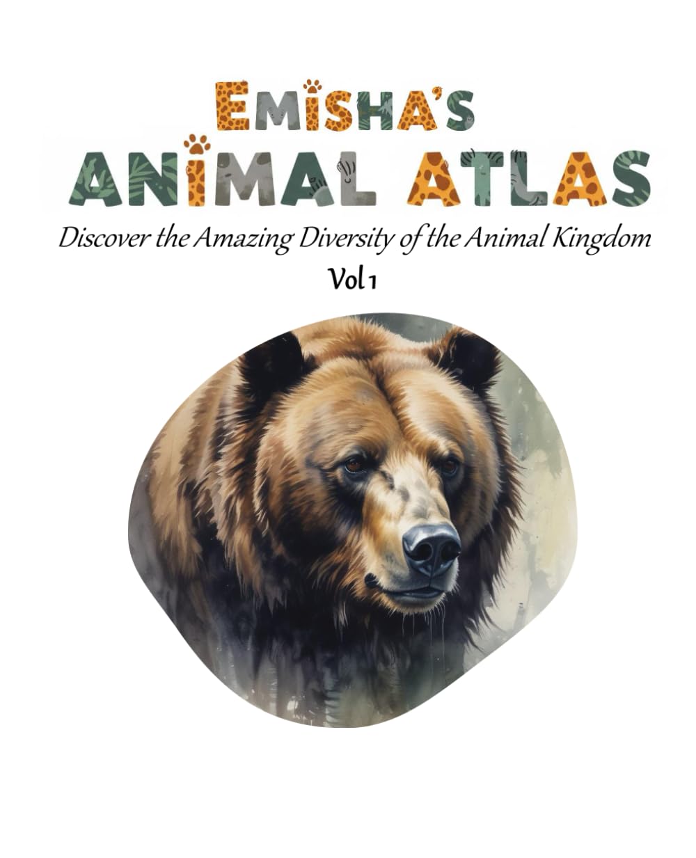 Emisha's Animal Atlas Vol 1: Discover the Amazing Diversity of the Animal Kingdom