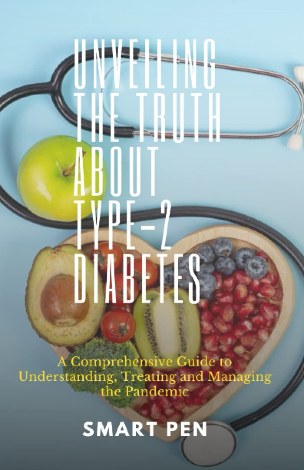 UNVEILING THE TRUTH ABOUT TYPE-2 DIABETES: diabetes books, awareness, type 2, code, care,diabetes health diabetes insulin, blood sugar diet solution ... blood sugar diet, solution, cookbook