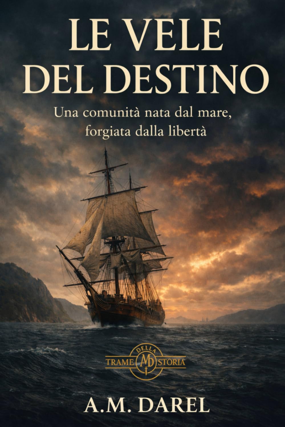Le vele del destino: Una comunità nata dal mare, forgiata dalla libertà (Trame della Storia)