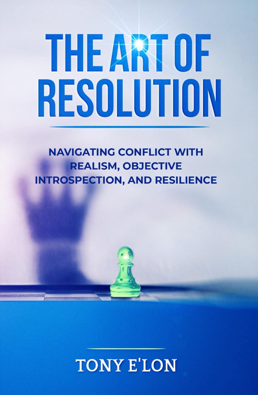 THE ART OF RESOLUTION: Navigating Conflict with Realism, Objective Introspection, and Resilience