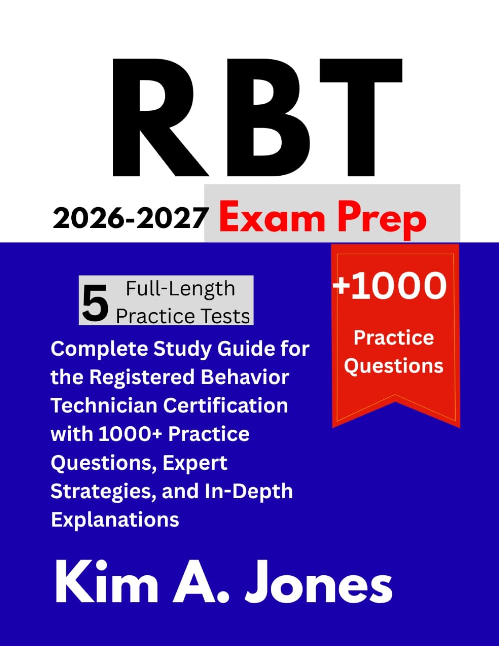 RBT Exam Prep 2026-2027: Complete Study Guide for the Registered Behavior Technician Certification with 1000+ Practice Questions, Expert Strategies, and In-Depth Explanations