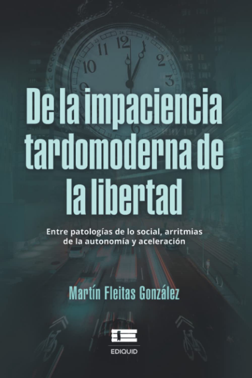 De la impaciencia tardomoderna de la libertad: Entre patologías de lo social, arritmias de la autonomía y aceleración (Spanish Edition)