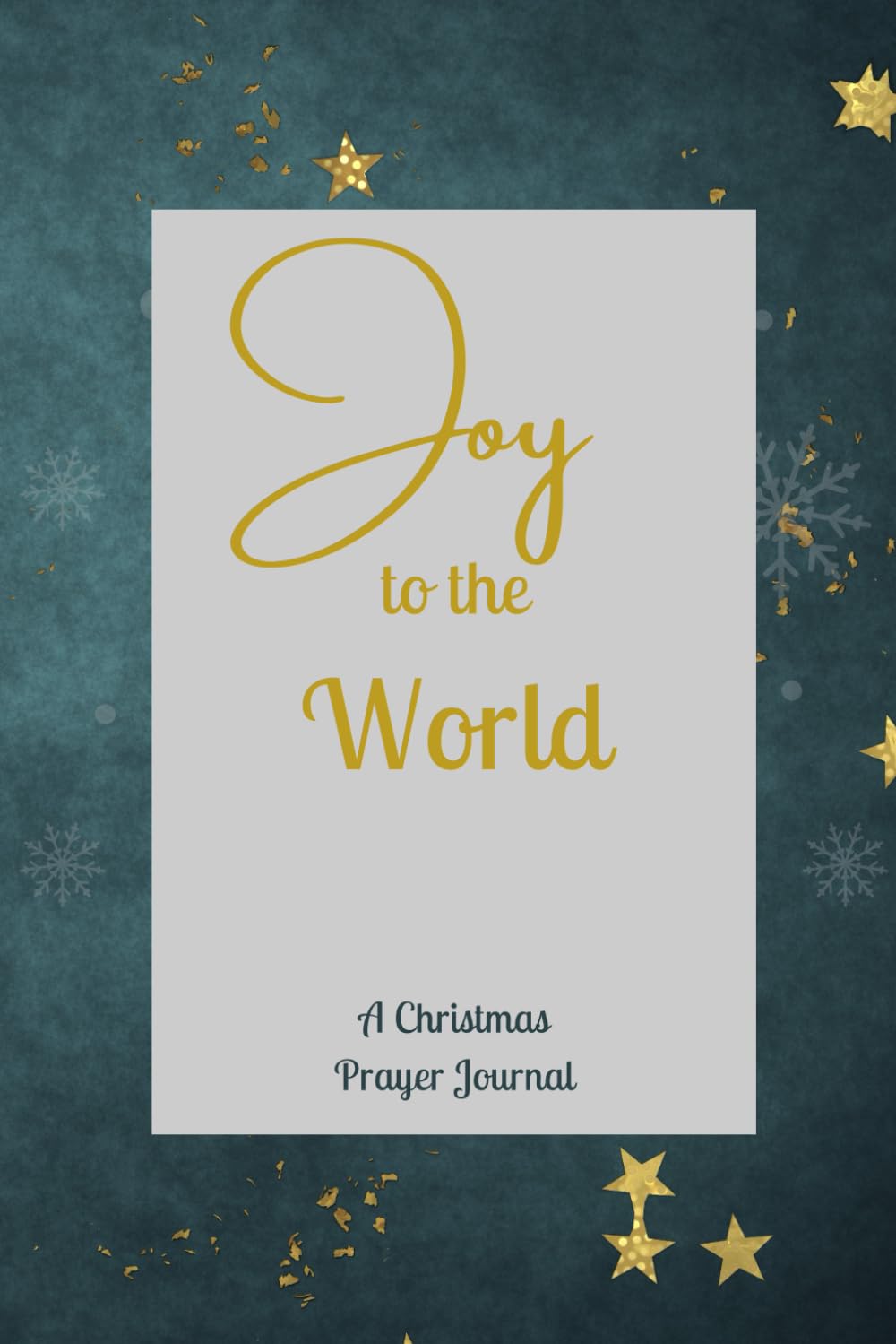 JOY TO THE WORLD A CHRISTMAS PRAYER JOURNAL: 4 Week Devotional Prepare A Way For The Lord, Advent, Christmas Bible Verses, Inspirational
