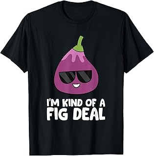 I'm Kind Of A Fig Deal Funny Fig Pun Love Figs T-Shirt