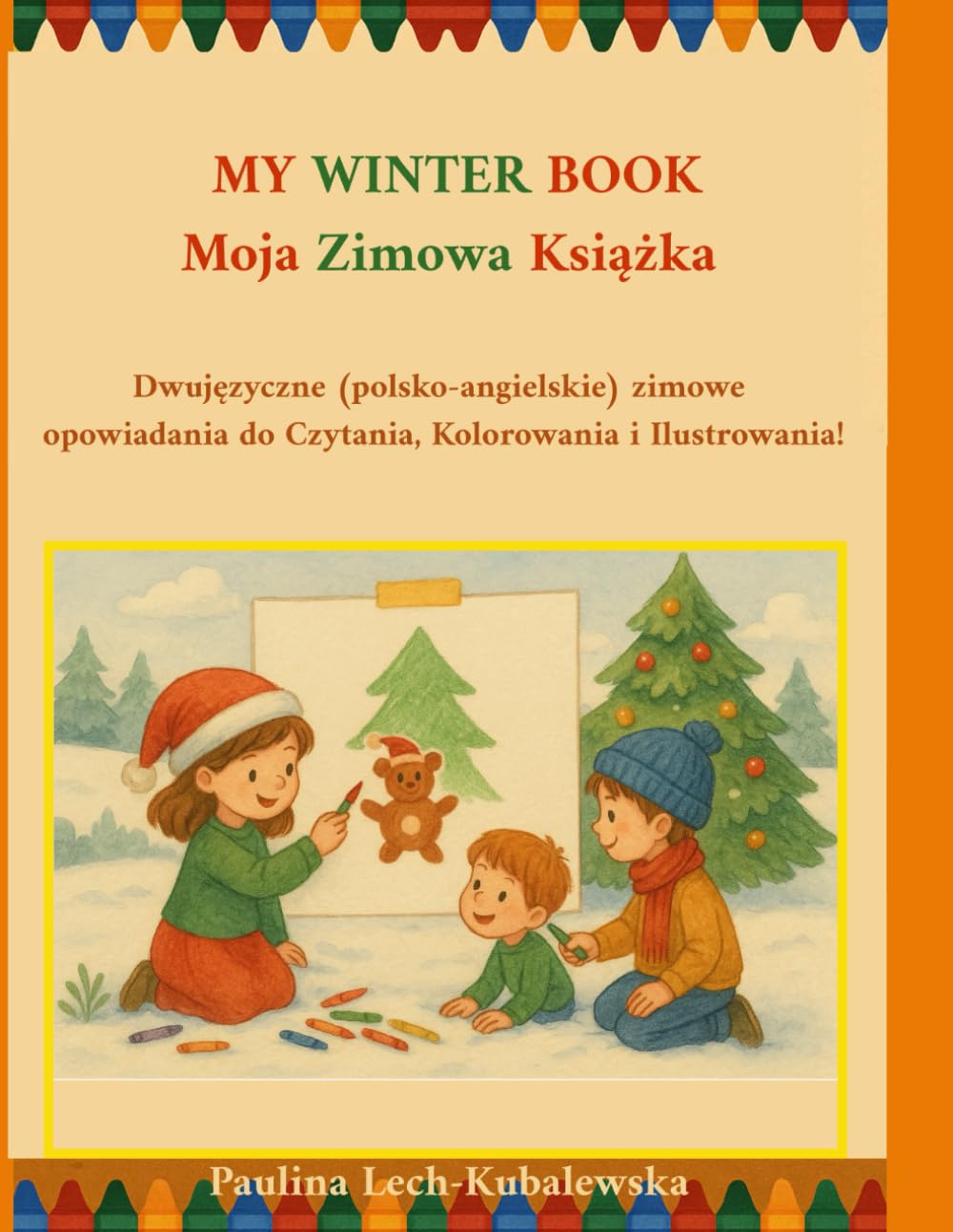 MY WINTER BOOK / Moja Zimowa Książka: Dwujęzyczne (polsko-angielskie) zimowe opowiadania do Czytania, Kolorowania i Ilustrowania! (My Book, My Drawing)