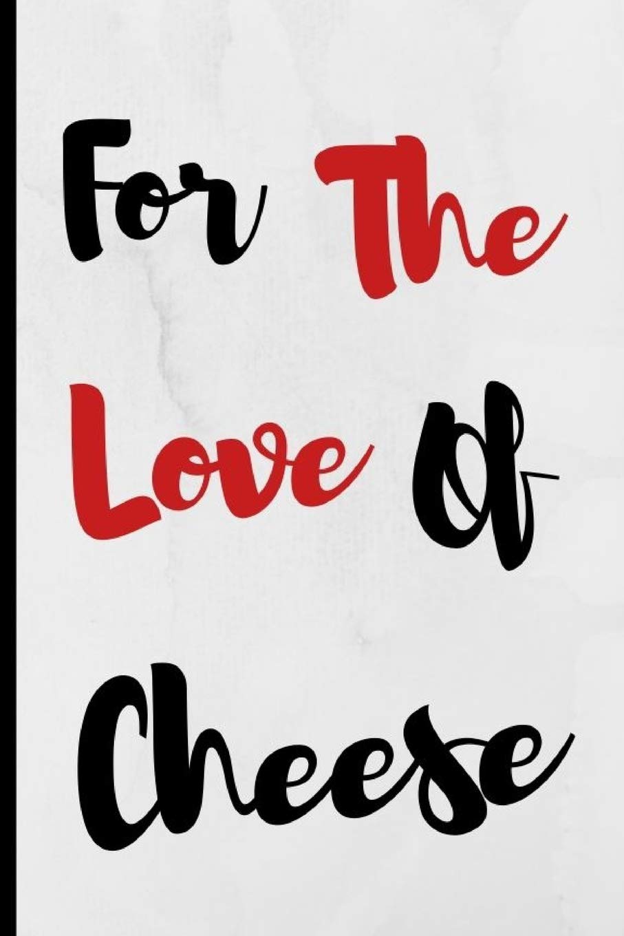 For The Love Of Cheese: Notebook 120 Lined Pages Paperback Notepad / Journal