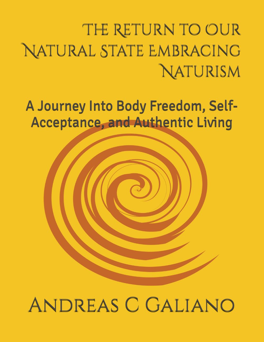 The Return to Our Natural State Embracing Naturism: A Journey Into Body Freedom, Self-Acceptance, and Authentic Living