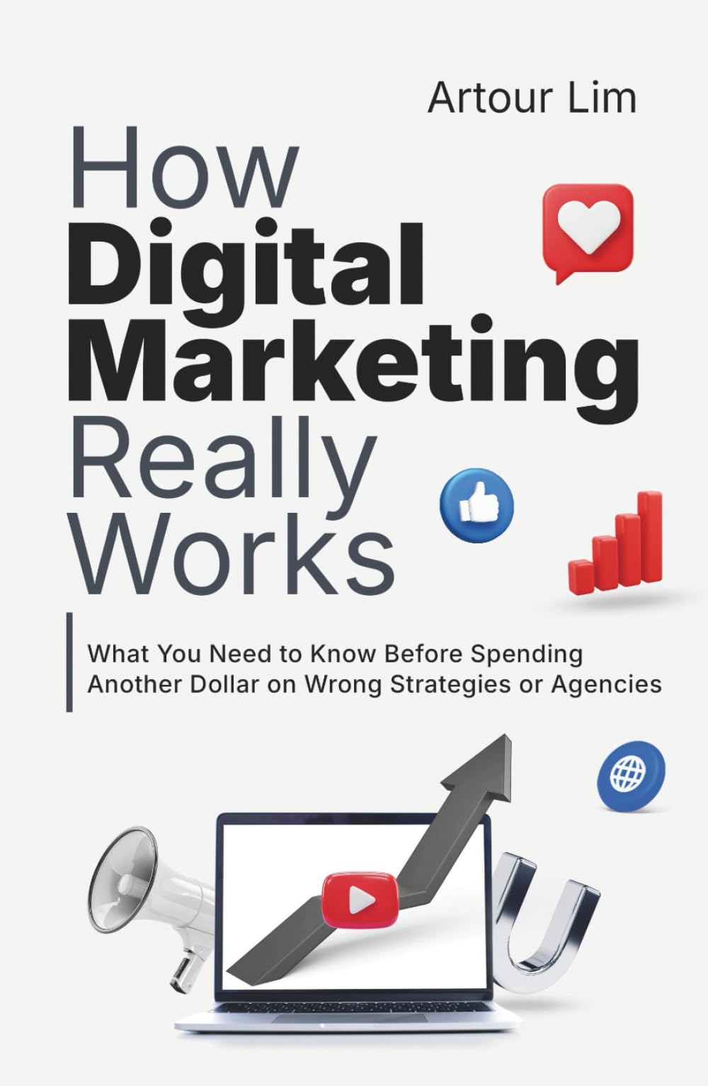 How Digital Marketing Really Works: What You Need to Know Before Spending Another Dollar on Wrong Strategies or Agencies