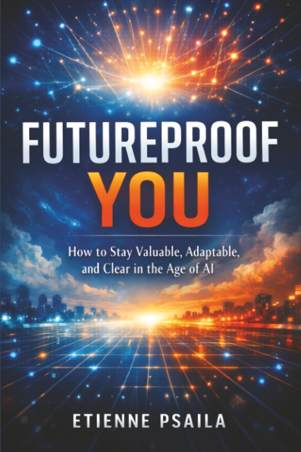 Futureproof You: How to Stay Valuable, Adaptable, and Clear in the Age of AI