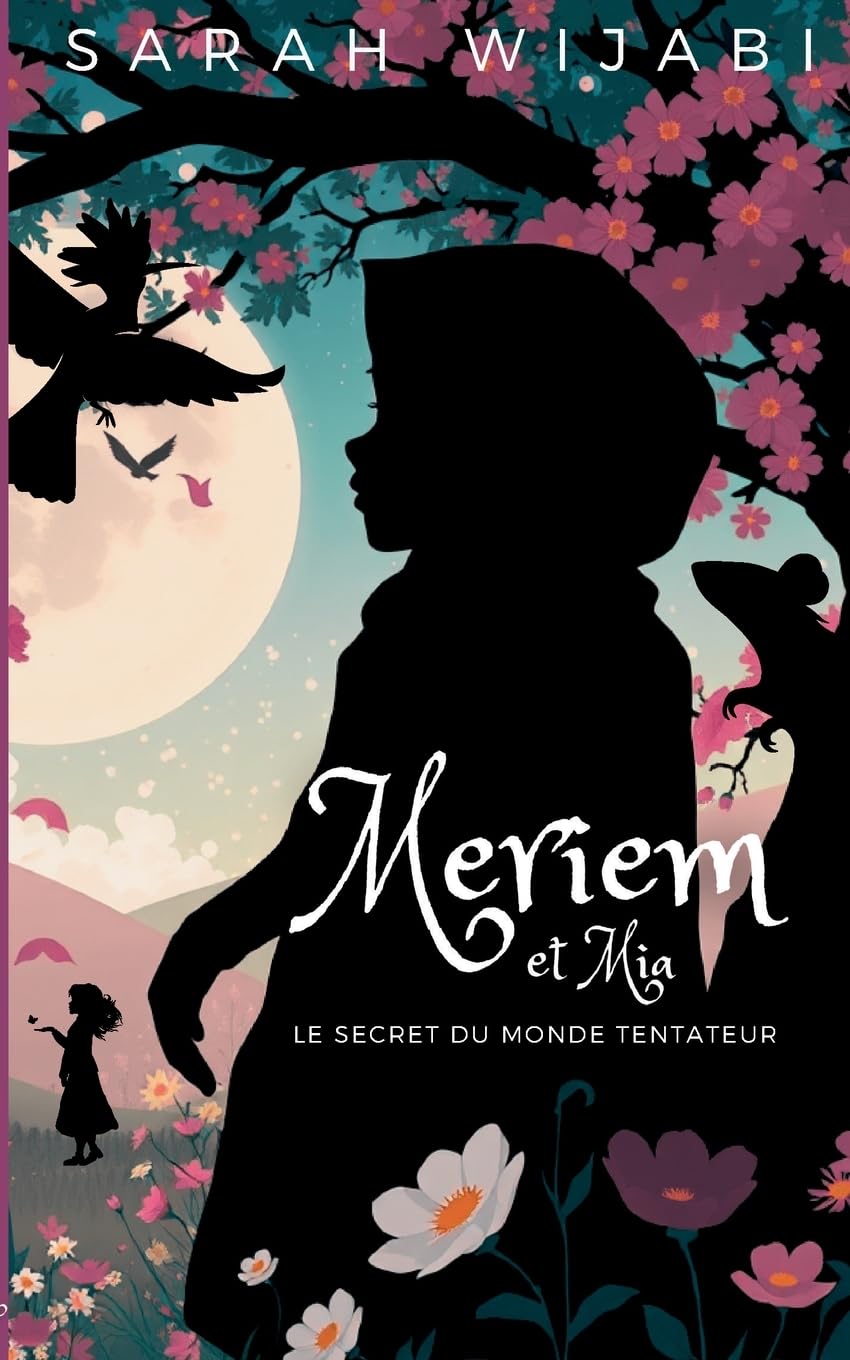 Meriem et Mia, Tome 1: Le secret du monde tentateur: Une aventure fantastique qui enseigne courage et confiance aux enfants de 8 à 13 ans