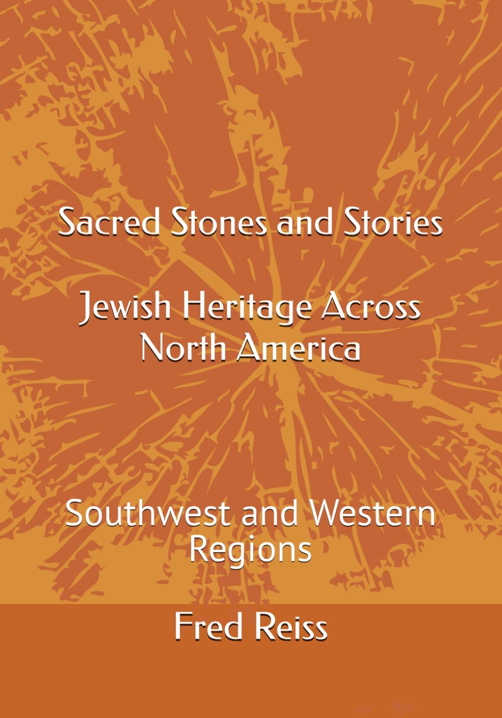 Sacred Stones and Stories Jewish Heritage Across North America: Southwest and Western Regions