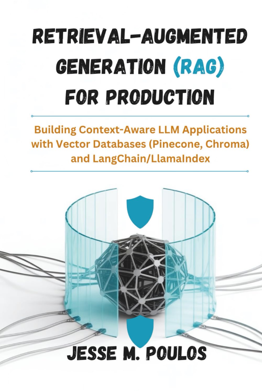 RETRIEVAL-AUGMENTED GENERATION (RAG) FOR PRODUCTION: Building Context-Aware LLM Applications with Vector Databases (Pinecone, Chroma) and LangChain/LlamaIndex