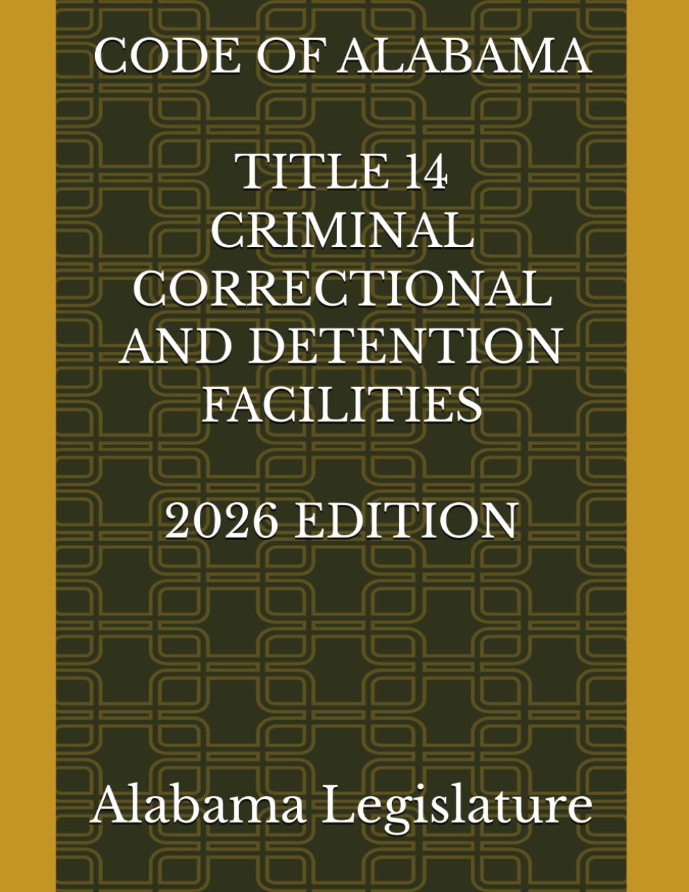 CODE OF ALABAMA TITLE 14 CRIMINAL CORRECTIONAL AND DETENTION FACILITIES 2026 EDITION