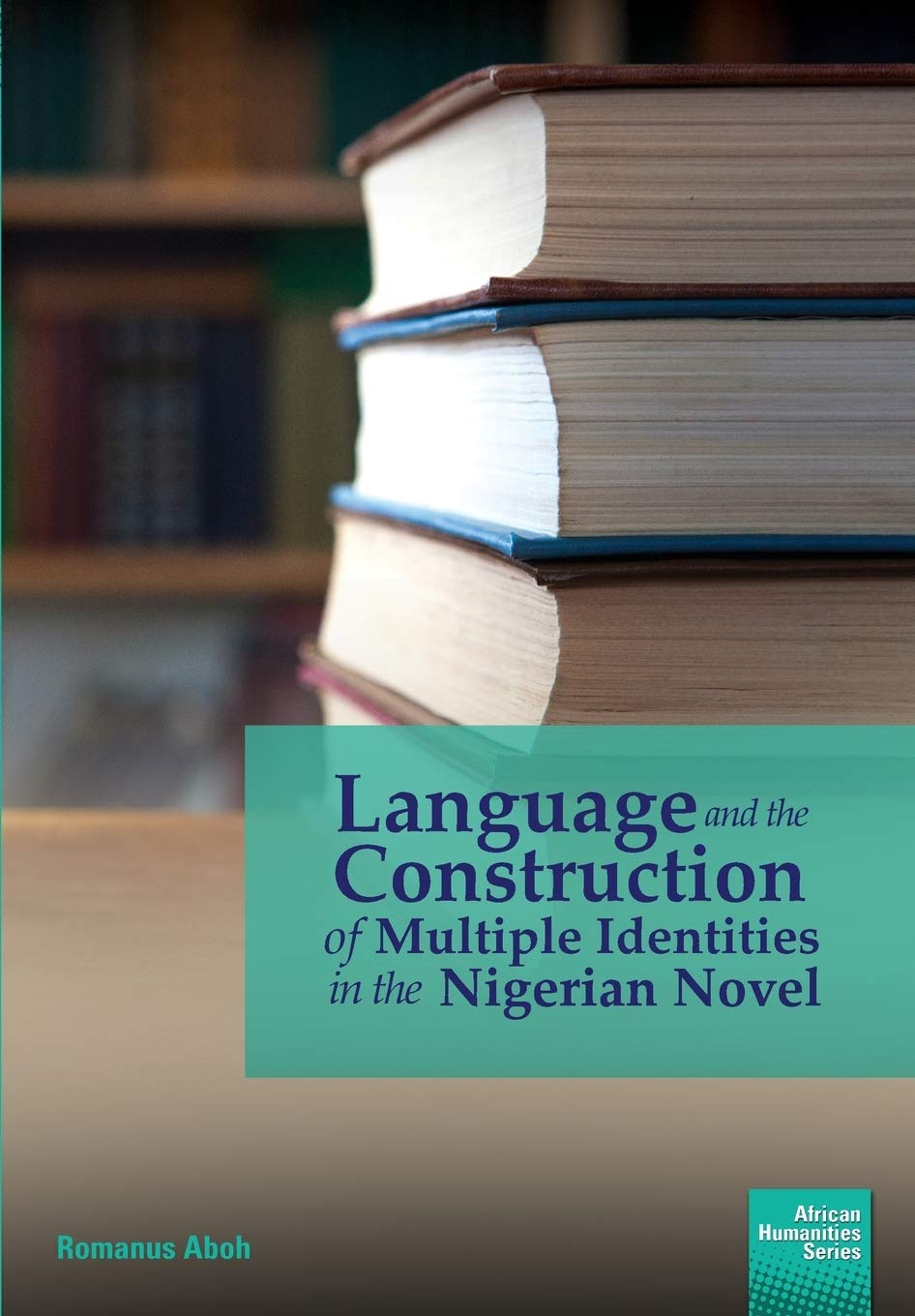 Buy Language and the Construction of Multiple Identities in the Nigerian Novel (African Humanities) — BookShops.in