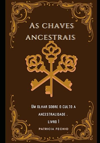 As chaves ancestrais: um olhar sobre o culto a ancestralidade (Portuguese Edition)