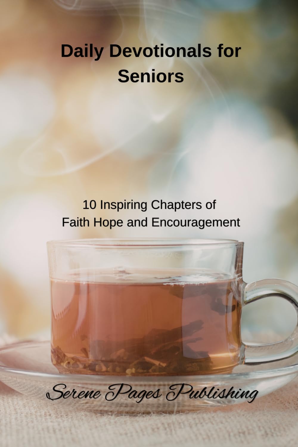 Daily Devotionals for Seniors: 10 Inspiring Chapters of Faith Hope and Encouragement