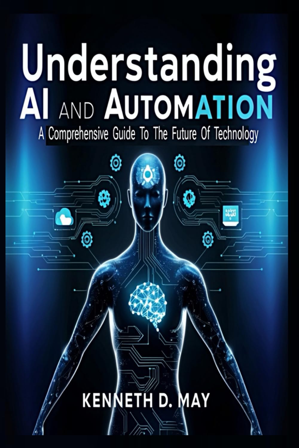 Understanding AI and Automation: A Comprehensive Guide To The Future Of Technology