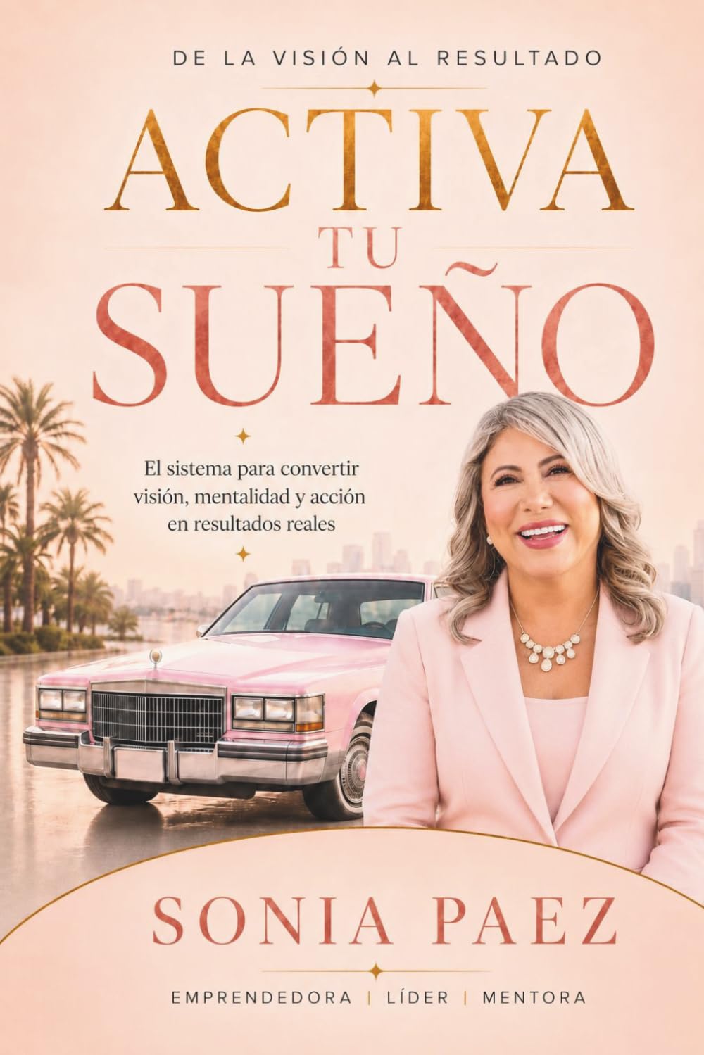 Activa Tu Sueño: El sistema para convertir visión, mentalidad y acción en resultados reales