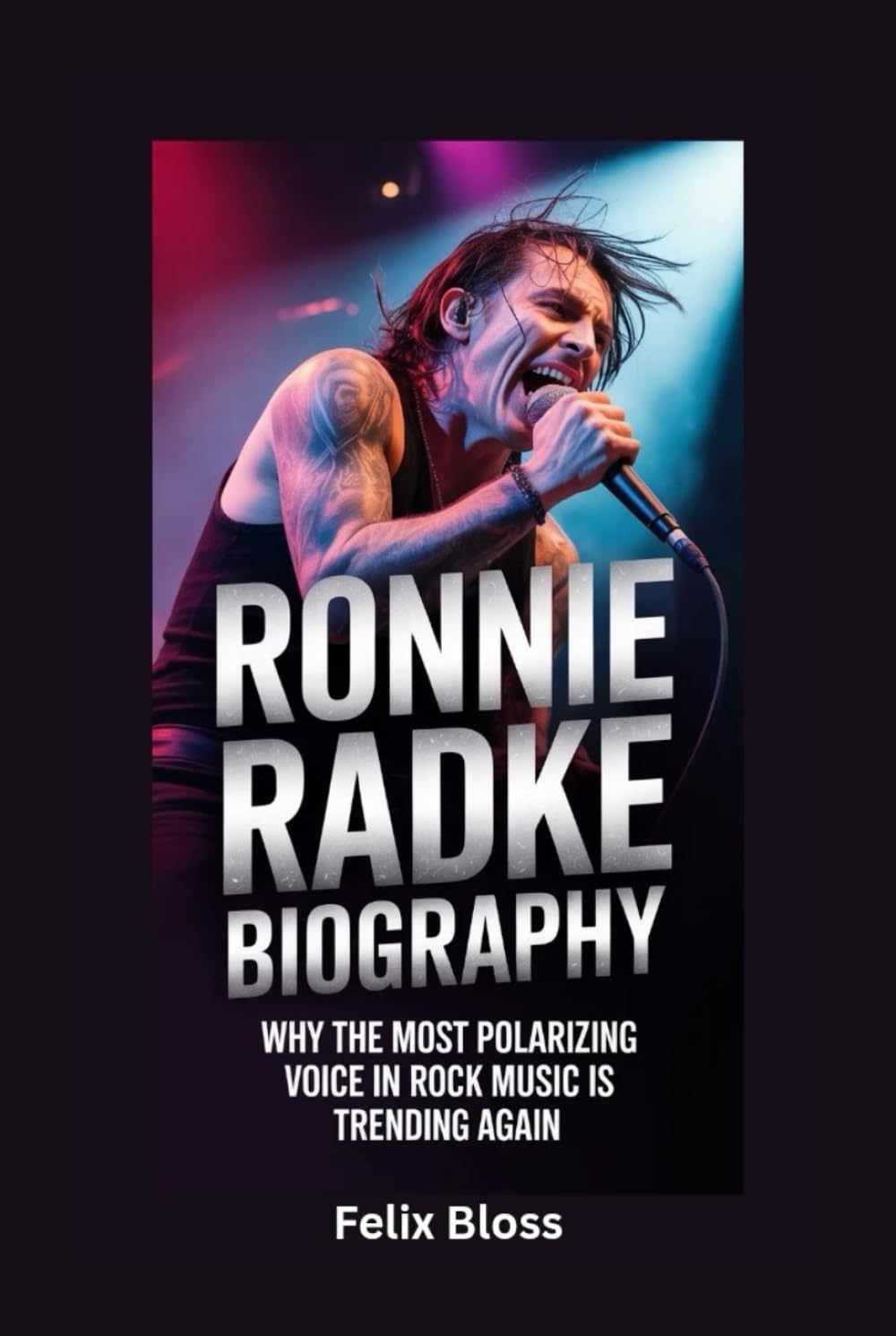 RONNIE RADKE BIOGRAPHY: Why the Most Polarizing Voice in Rock Music Is Trending Again