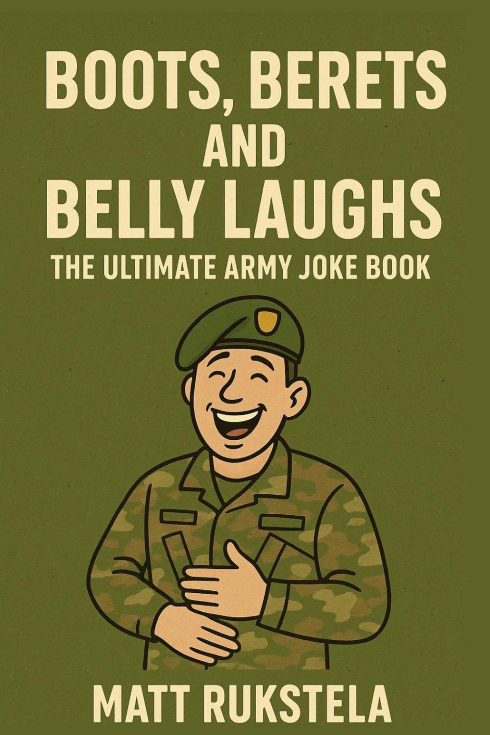 Boots, Berets, and Belly Laughs: The Ultimate Army Joke Book