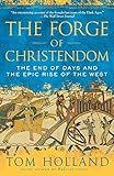 The Forge of Christendom: The End of Days and the Epic Rise of the West