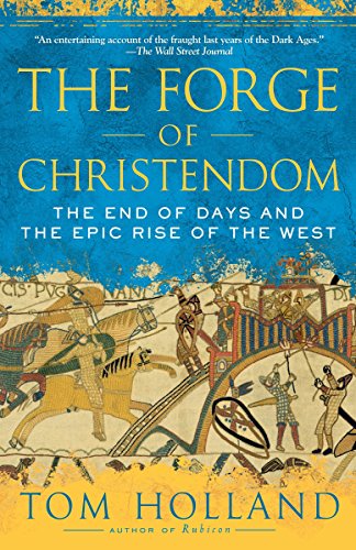 The Forge of Christendom: The End of Days and the Epic Rise of the West The Forge of Christendom: The End of Days and the Epic Rise of the West