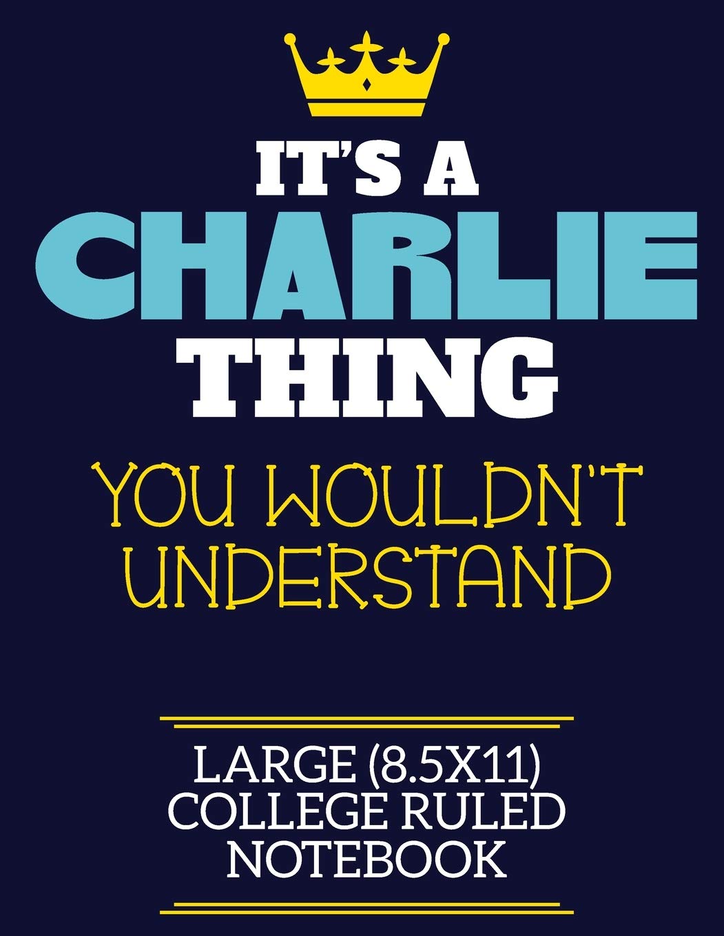 It's A Charlie Thing You Wouldn't Understand Large (8.5x11) College Ruled Notebook: A cute book to write in for any book lovers, doodle writers and budding authors!